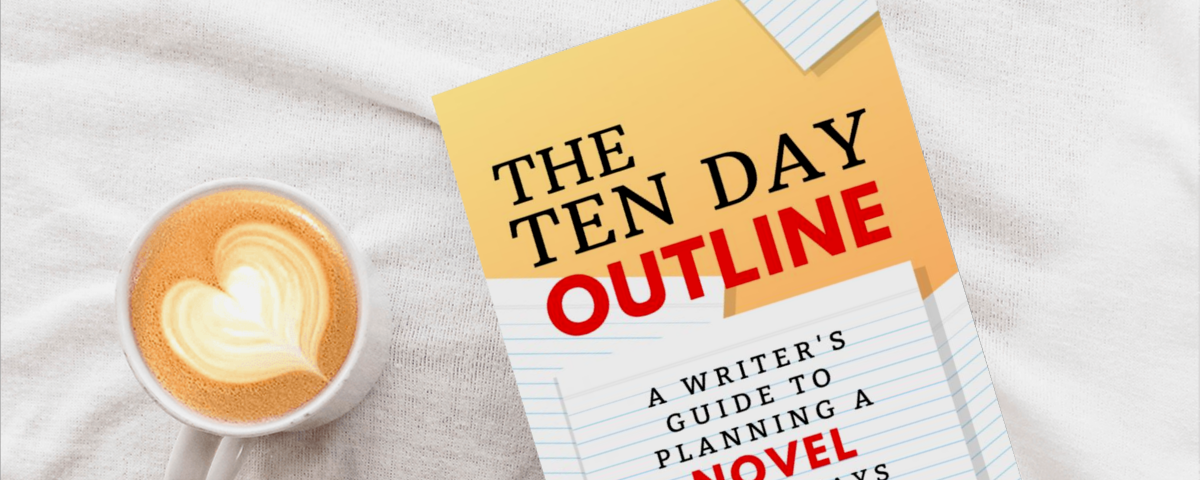The Ten Day Outline: Plan Your Novel in Ten Days
