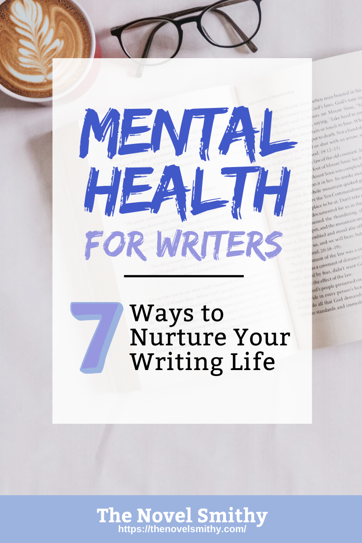 Mental Health for Writers: 7 Ways to Nurture Your Writing Life