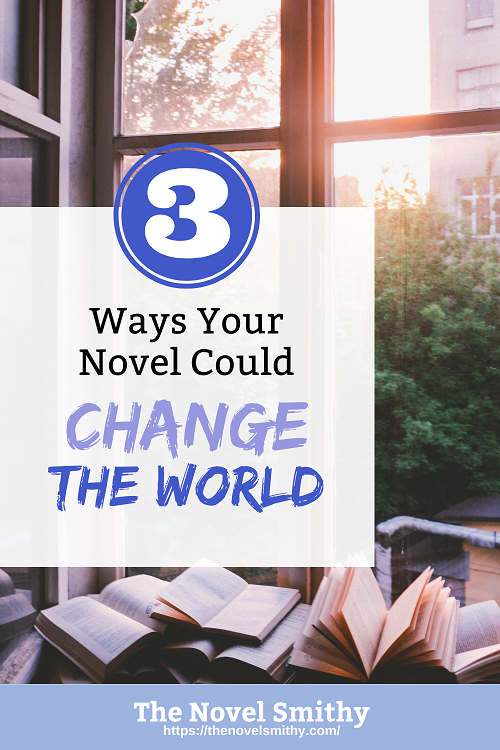 3 Ways Your Novel Could Change the World