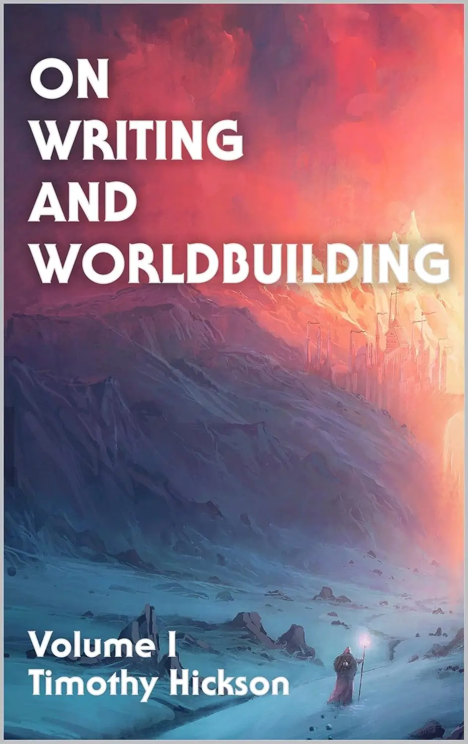 On Writing and Worldbuilding by Timothy Hickson